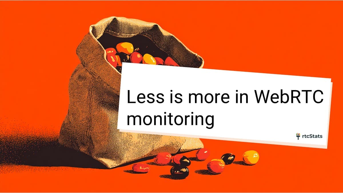 Focused WebRTC monitoring: collecting fewer metrics that matter for faster troubleshooting