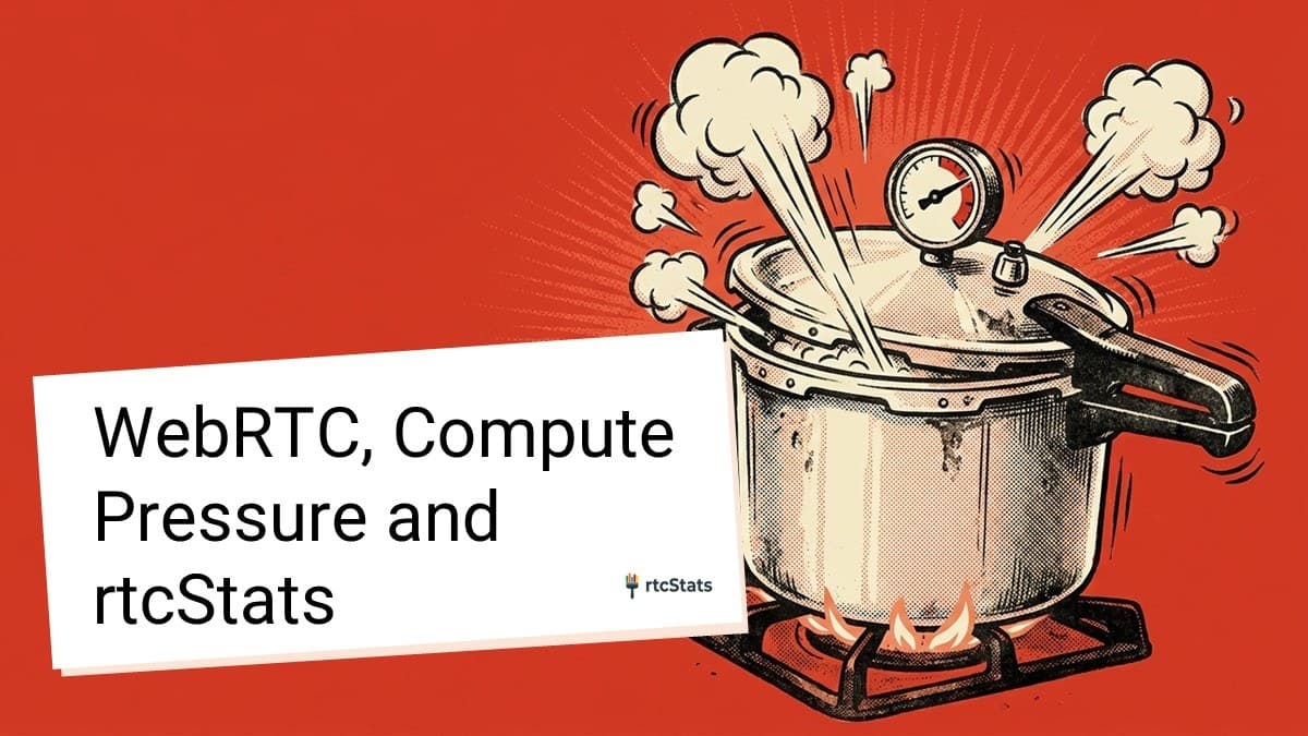 WebRTC, Compute Pressure and rtcstats
